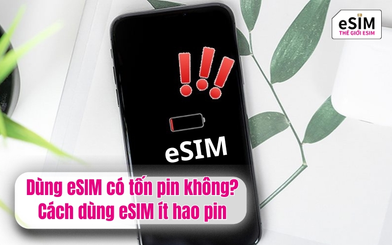 Dùng eSIM có tốn pin không? Cách dùng eSIM ít hao pin